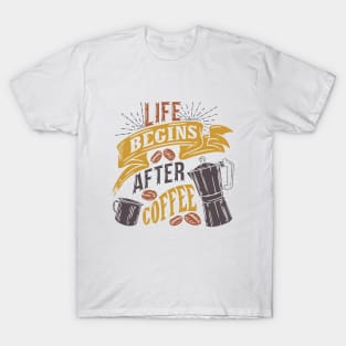 Life begins after coffee, funny saying T-Shirt